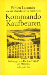 Kommando Kaufbeuren. Außenlager von Dachau 1944-45. Ein Memorial