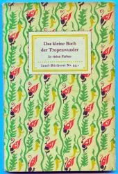 Das kleine Buch der Tropenwunder. Kolorierte Stiche von Maria Sibylle Merian