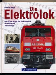 Die Elektrolok. Geschichte, Technik und Funktionsweise der elektrischen Triebfahrzeuge