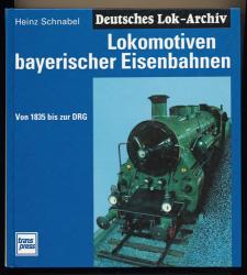 Lokomotiven bayerischer Eisenbahnen. Von 1835 bis zur DRG