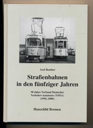 Straßenbahnen in den fünfziger Jahren. 50 Jahre Verband Deutscher Verkehrs-Amateure (VDVA) (1956 - 2006)