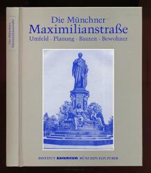 Die Münchner Maximilianstrasse. Umfeld, Planung, Bauten, Bewohner