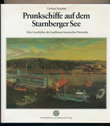 Prunkschiffe auf dem Starnberger See. Eine Geschichte der Lustflotten bayerischer Herrscher