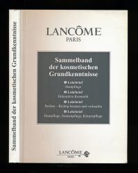 Sammelband der kosmetischen Grundkenntnisse. Eine Zusammenfassung der bisher veröffentlichten Lancome-Kosmetik-Lehrbriefe