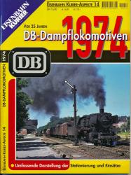 Eisenbahn-Kurier Aspekte Heft 14: DB Dampflokomotiven 1974. Umfassende Darstellung der Stationierung und Einsätze