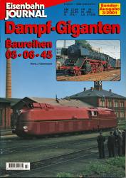 Eisenbahn Journal Sonderausgabe 3/2001: Dampf-Giganten. Baureihen 05, 06, 45