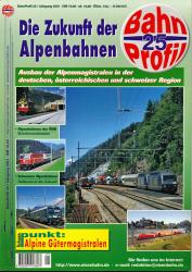 BahnProfil Heft 25: Die Zukunft der Alpenbahnen. Ausbau der Alpenmagistralen in der deutschen, österreichischen und schweizer Region