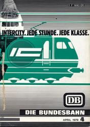 Die Bundesbahn. Zeitschrift. Heft 4 / April 1979 / 55. Jahrgang: Intercity. Jede Stunde. Jede Klasse