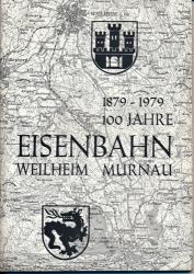 100 Jahre Eisenbahn Weilheim - Murnau. Festschrift zur Jubiläumsfeier 1979