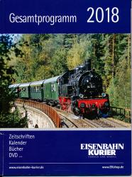 Eisenbahn Kurier Gesamtprogramm 2018. Zeitschriften, Kalender, Bücher, DVD.....