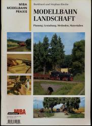 MIBA Modellbahn Praxis: Modellbahn-Landschaft : Planung, Gestaltung, Methoden, Materialien