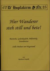 Hier Wanderer steh still und bete. Marterln, Gedenktafeln, Bildstöcke, Totenbretter. Stille Mahner am Wegesrand