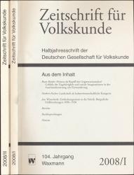 Zeitschrift für Volkskunde. Halbjahresschrift. Jahrgang 2008 in 2 Halbbänden (104. Jahrgang)