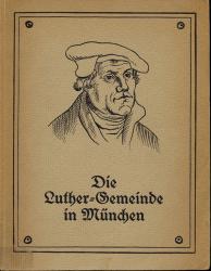 Die Luther-Gemeinde in München. Ihr Werden und der Bau ihrer Kirche. Zum Tage der Einweihung der Lutherkirche