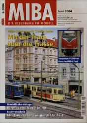 MIBA. Die Eisenbahn im Modell Heft 6/2004 (Juni 2004): Mit der Tram über die Trasse. MIBA-Schwerpunkt Strassenbahn