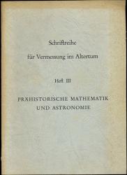 Prähistorische Mathematik und Astronomie. Ein Beitrag zur Kenntnis der frühesten Formen der Mathematik und Astronomie