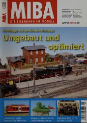 MIBA. Die Eisenbahn im Modell Heft 8/2017: Umgebaut und optimiert. H0-Anlage mit bewährtem Konzept