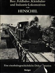 Bau-, Feldbahn-, Kleinbahn-und Industrie-Lokomotiven von Henschel.Eine eisenbahngeschichtliche Dokumentation (