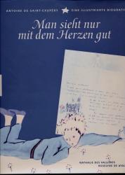 Antoine de Saint-Éxupery. Man sieht nur mit dem Herzen gut