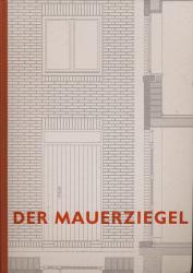 Der Mauerziegel. Ein technisches Handbuch, hrggb. vom Bundesverband der Ziegelindustrie