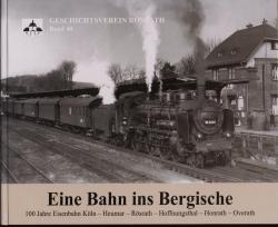 Eine Bahn ins Bergische. Zum 100-jährigen Bestehen der Eisenbahnstrecke Köln-Rösrath-Hoffnungsthal-Honrath-Overath