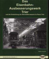 Das Eisenbahn-Ausbesserungswerk Trier und die Entwicklung des Werkstättenwesens im Raum Trier