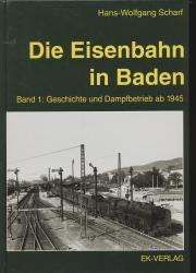 Die Eisenbahn in Baden Band 1: Geschichte und Dampfbetrieb ab 1945