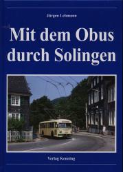 Mit dem Obus durch Solingen. Strecken - Geschichte - Modelle - Busse