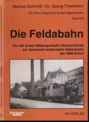 Die Feldabahn. Von der ersten Meterspurbahn Deutschlands zur seinerzeit modernsten Nebenbahn der RBD Erfurt