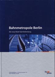 Bahnmetropole Berlin. Die neue Nord-Süd-Verbindung