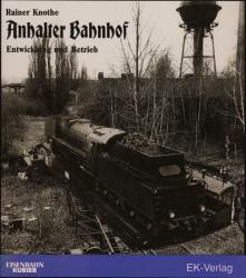 Anhalter Bahnhof. Entwicklung und Betrieb - Zeugen und Zeugnisse aus über 100 Jahren