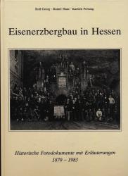 Eisenerzbergbau in Hessen. Historische Fotodokumente mit Erläuterungen 1870-1983