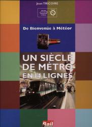 Un Siècle de Métro en 14 Lignes : De Bienvenüe à Météor (A century of metro in 14 lines)