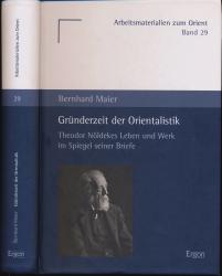 Gründerzeit der Orientalistik. Theodor Nöldekes Leben und Werk im Spiegel seiner Briefe