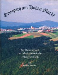 Griezpach am Hohen Markt. Das Heimatbuch der Marktgemeinde Untergriesbach