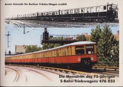 Die Memoiren des 75-jährigen S-Bahn-Triebwagens 476 033. Ein Berliner S-Bahn-Wagen erzählt