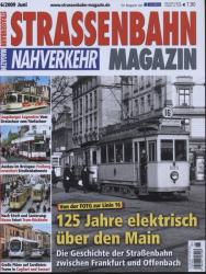 Strassenbahn Magazin Heft Nr. 6/2009 Juni: 125 Jahre elektrisch über den Main. Die Geschichte der Straßenbahn zwischen Frankfurt und Offenbach