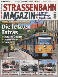 Strassenbahn Magazin Heft Nr. 6/2013 Juni: Die letzten Tatras. Aktuelle Einsätze, Abstellungen, Zukunft