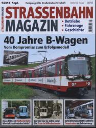 Strassenbahn Magazin Heft Nr. 9/2013 September: 40 Jahre B-Wagen. vom Kompromiss zum Erfolgsmodell