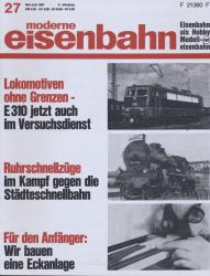 moderne eisenbahn. hier: Heft 27/1967 (3. Jahrgang): Lokomotiven ohne Grenzen: E310 jetzt auch im Versuchsdienst. Ruhrschnellzüge im Kampf gegen die Stästeschnellbahn. Für den Anfänger: Wir bauen eine Eckanlage