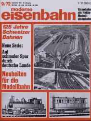 moderne eisenbahn. hier: Heft 9/1972 September (10. Jahrgang): 125 Jahre schweizer Bahnen. Neue serie: Auf schmaler Spur durch deutsche Lande