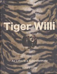 Tiger Willi. As Leben is a Schindermatz