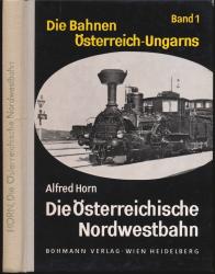 Die Bahnen Österreich-Ungarns. Band 1: Die Österreichische Nordwestbahn.