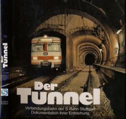 Der Tunnel. Verbindungsbahn der S-Bahn Stuttgart. Dokumentation ihrer Entstehung