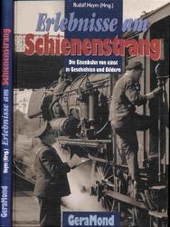 Erlebnisse am Schienenstrang. Die Eisenbahn von einst in Geschichten und Bildern