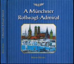 A Münchner-Rollwagl-Admiral: Geschichten und Erzählungen eines Münchner Trambahners