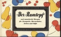 Der Rumtopf und mancherlei Rezepte für Kompotte, Marmeladen, Gelees und Säfte