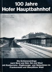 100 Jahre Hofer Hauptbahnhof. Die Schienenstränge nach Nord und Süd, Ost und West mit Konkurrenz-, Ergänzungs- und Nebenlinien im Frankenwald und Oberpfälzer Wald