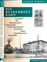 Die Heidekrautbahn. Geschichte der Reinickendorf-Liebenwalde-Groß Schönebecker Eisenbahn, später Niederbarnimer Eisenbahn