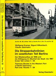 Strassenbahnlinien im westlichen Teil Berlins Teil III. Der Wiederaufbau ab 1945 und die Stillegung im Westteil der Stadt bis 1967. Erster Teil: Linien 1 - 54. Text deutsch/engl.franz.